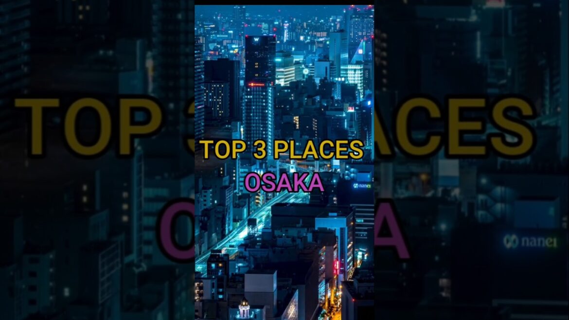 Top 3 Places Osaka | Osaka Top Spots | TRAVEL TAPESTRIES #travel #topplaces #osaka #viralshort #top3
