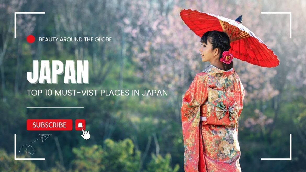 Top 10 Must-Visit Places in Japan
