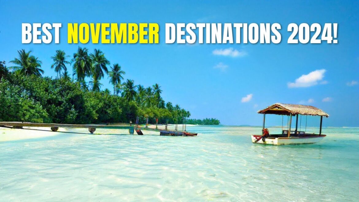 Top 5 Best Places to Visit in November 2024