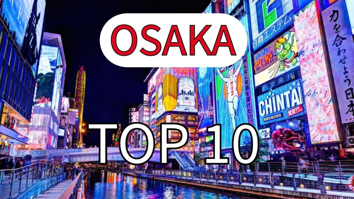 TOP 10 Must See Osaka Attractions