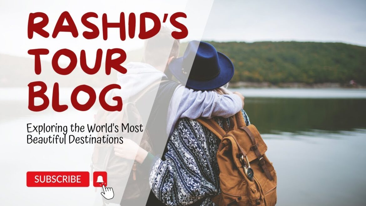 Welcome to Rashid’s Tour Blog | Travel Tips | Vlogs | Adventure Destinations 2024 Welcome to Rashid's Tour Blog | Travel Tips | Vlogs | Adventure Destinations 2024
