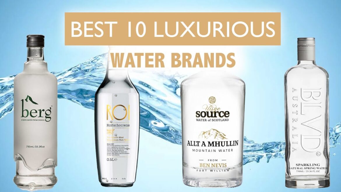 Best 10: Luxurious Water Brands Best 10: Luxurious Water Brands