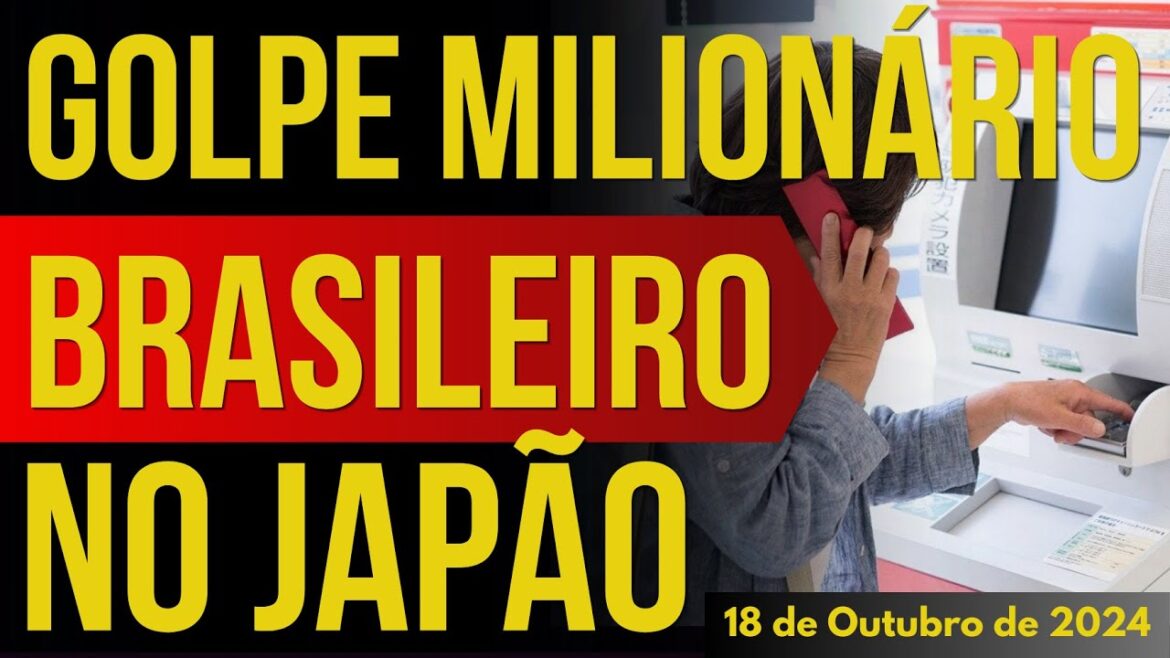 BRASILEIRO APLICA GOLPE MILIONÁRIO NO JAPÃO – 18/OUTUBRO/2024 BRASILEIRO APLICA GOLPE MILIONÁRIO NO JAPÃO - 18/OUTUBRO/2024