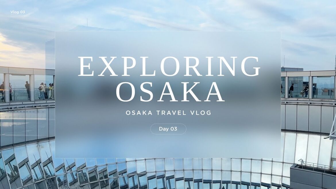 Osaka Travel Vlog | Day Three: Exploring Osaka Osaka Travel Vlog | Day Three: Exploring Osaka