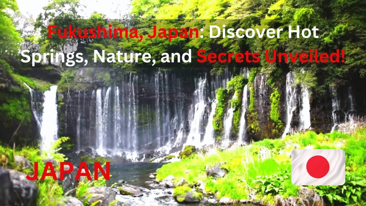 Fukushima, Japan: Discover Hot Springs, Nature, and Secrets Unveiled