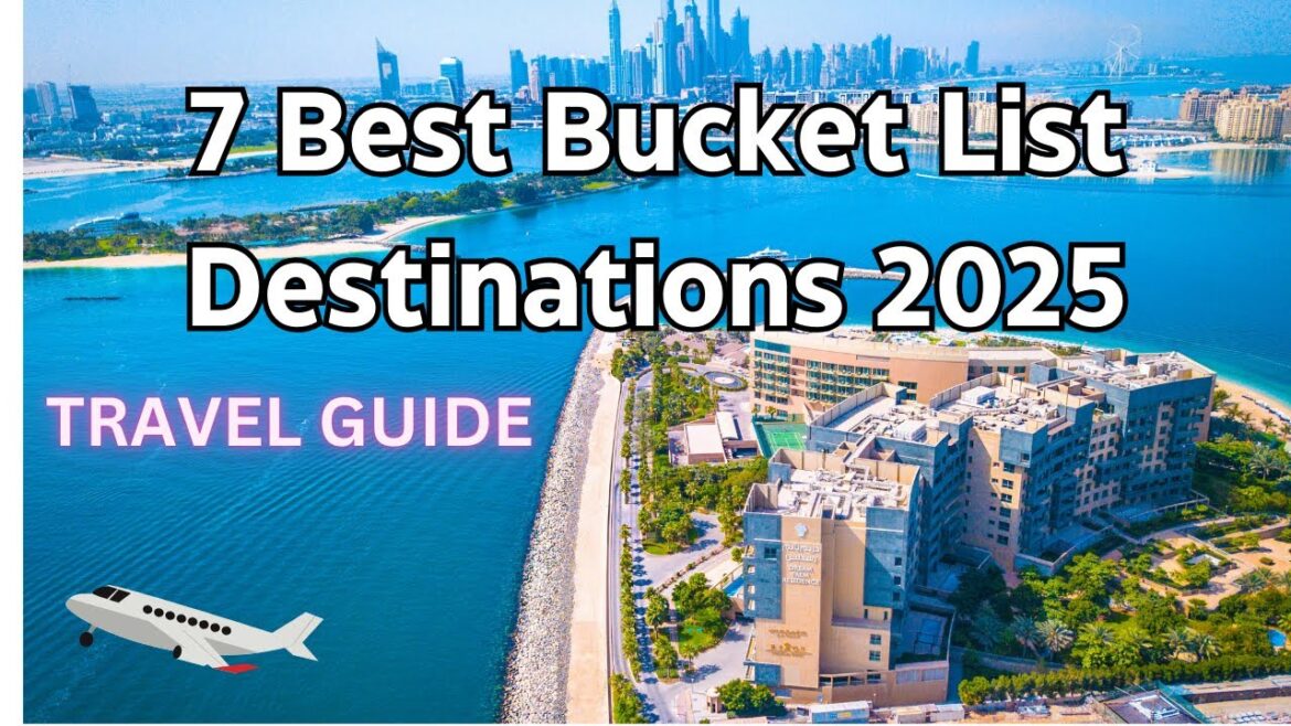 7 Travel Destinations You Must Visit 2025 7 Travel Destinations You Must Visit 2025