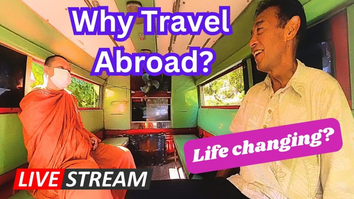 What value and meaning of life does travel abroad offer us?  Why take the risk?