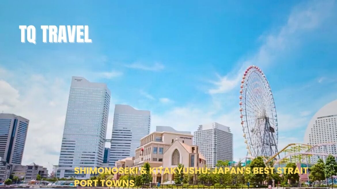 Shimonoseki & Kitakyushu: Japan's Best Strait Port Towns