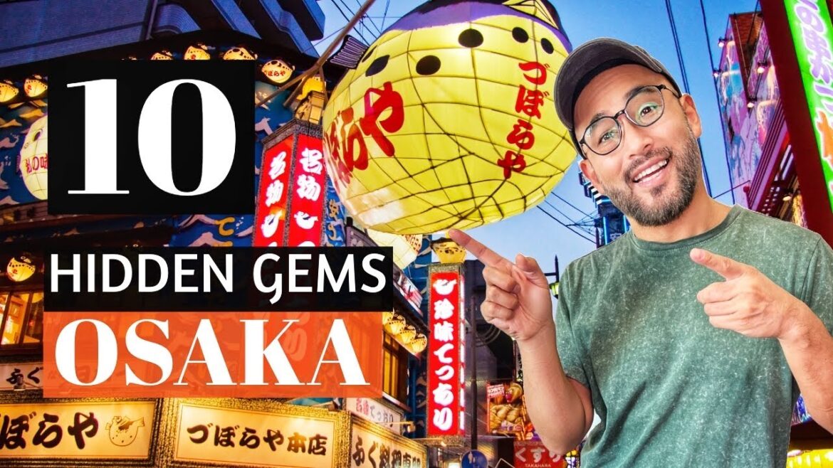 Osaka : 10 Hidden Gems You Must Explore!