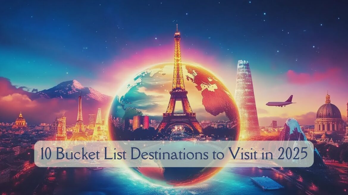 10 Bucket List Destinations to Visit in 2025 - #travel