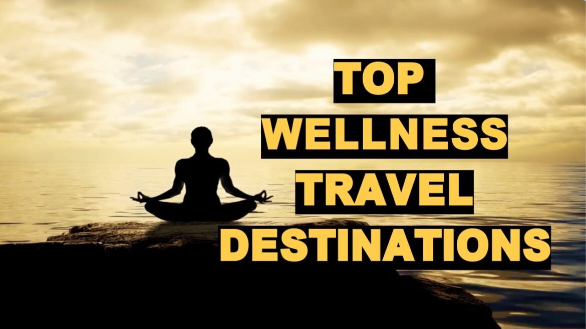 Top Wellness Travel Destinations Top Wellness Travel Destinations