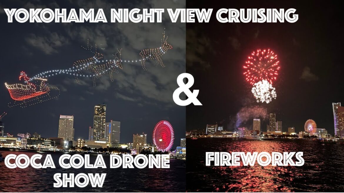 YOKOHAMA NIGHT VIEW CRUISING (SHINY CRUISE )& YOKOHAMA FIREWORKS & COCA COLA DRONE SHOW YOKOHAMA NIGHT VIEW CRUISING (SHINY CRUISE )& YOKOHAMA FIREWORKS & COCA COLA DRONE SHOW