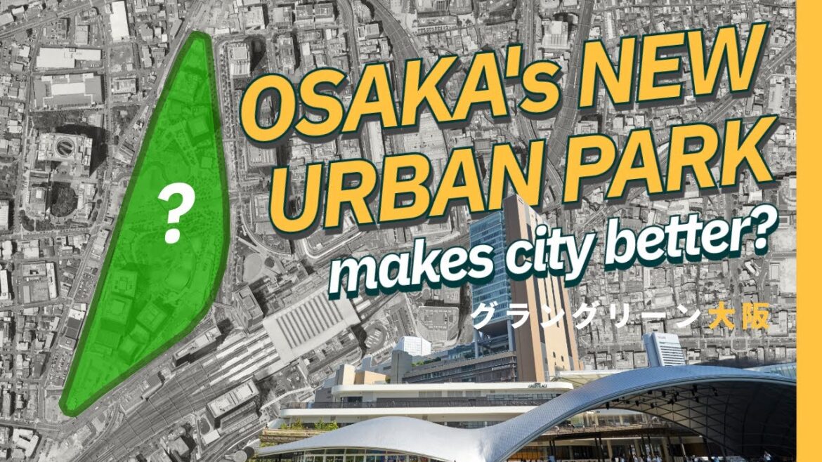 Is the Osaka’s New Urban Park makes the city better? // Grand Green Osaka / グラングリーン大阪 Is the Osaka's New Urban Park makes the city better? // Grand Green Osaka / グラングリーン大阪