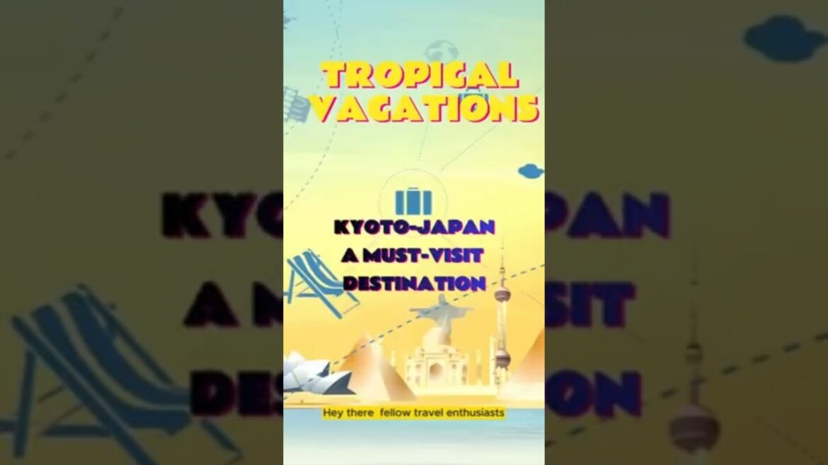 Kyoto, Japan: A Must-Visit Tourist Destination Kyoto, Japan: A Must-Visit Tourist Destination