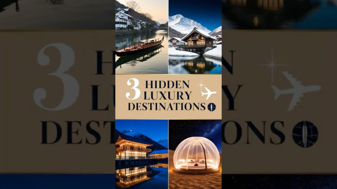 3 Hidden Luxury Destinations You Must Visit ✨