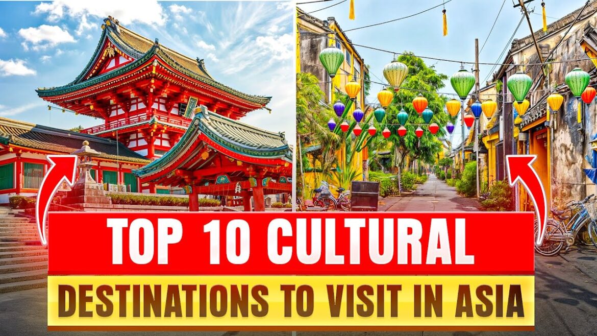 Top 10 Cultural Destinations to Visit in Asia – Discover the Heart of Tradition