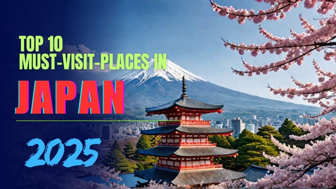 Japan’s 10 Must-Visit Destinations (Plus What’s New for 2025!) Japan's 10 Must-Visit Destinations (Plus What's New for 2025!)