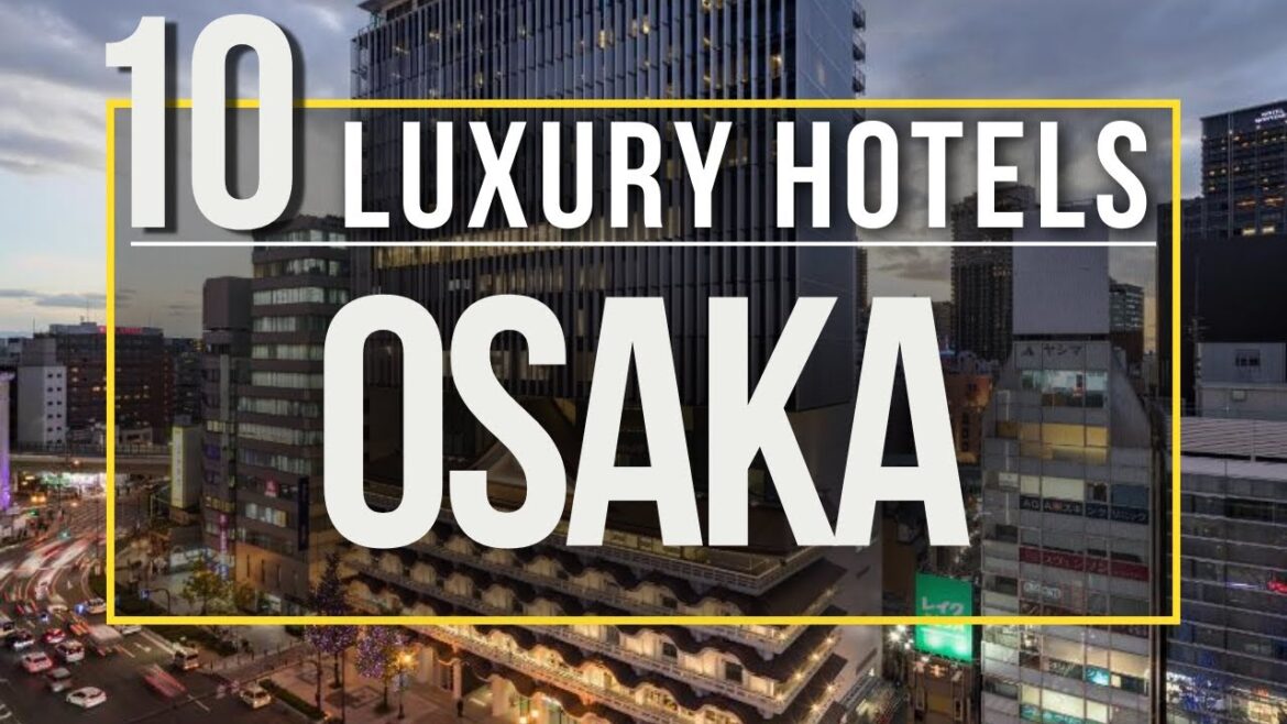 Luxury Osaka hotels: Top 10 hotels in Osaka, Japan
