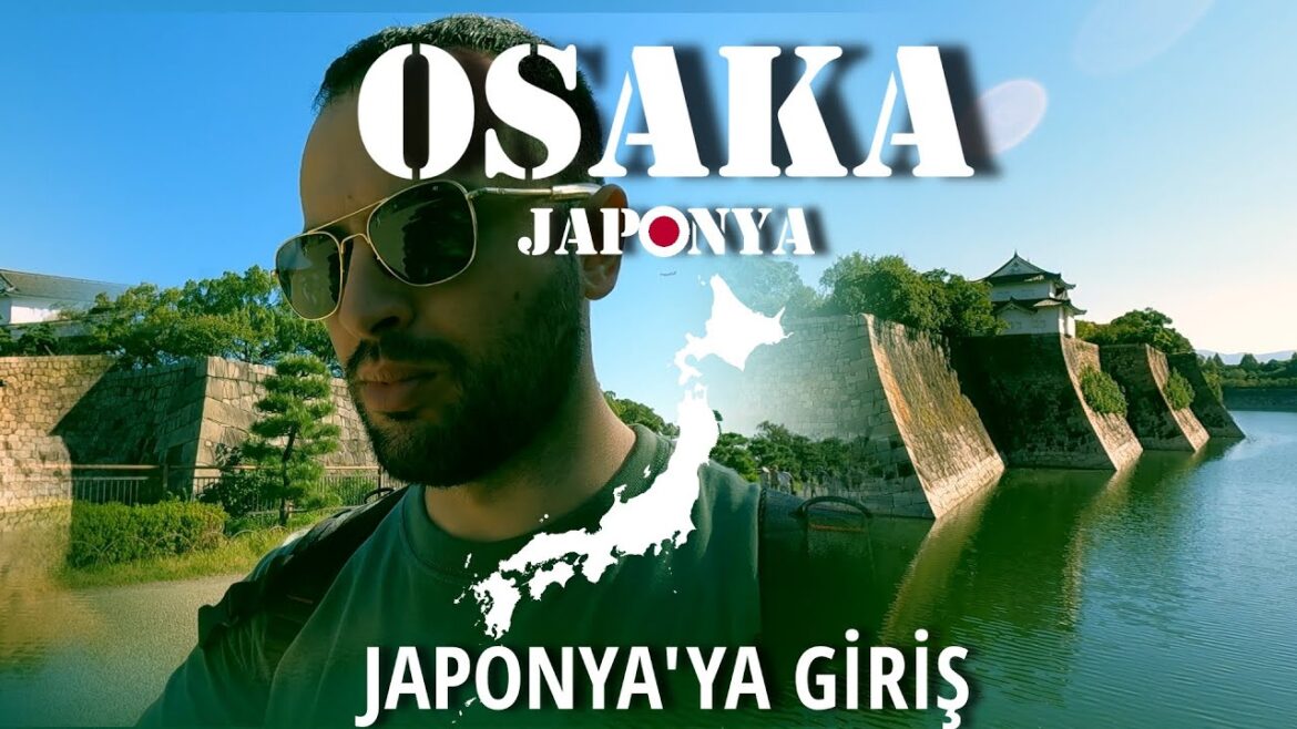OSAKA Gezilecek Yerler: Japonya Gezisi Başlıyor OSAKA Gezilecek Yerler: Japonya Gezisi Başlıyor