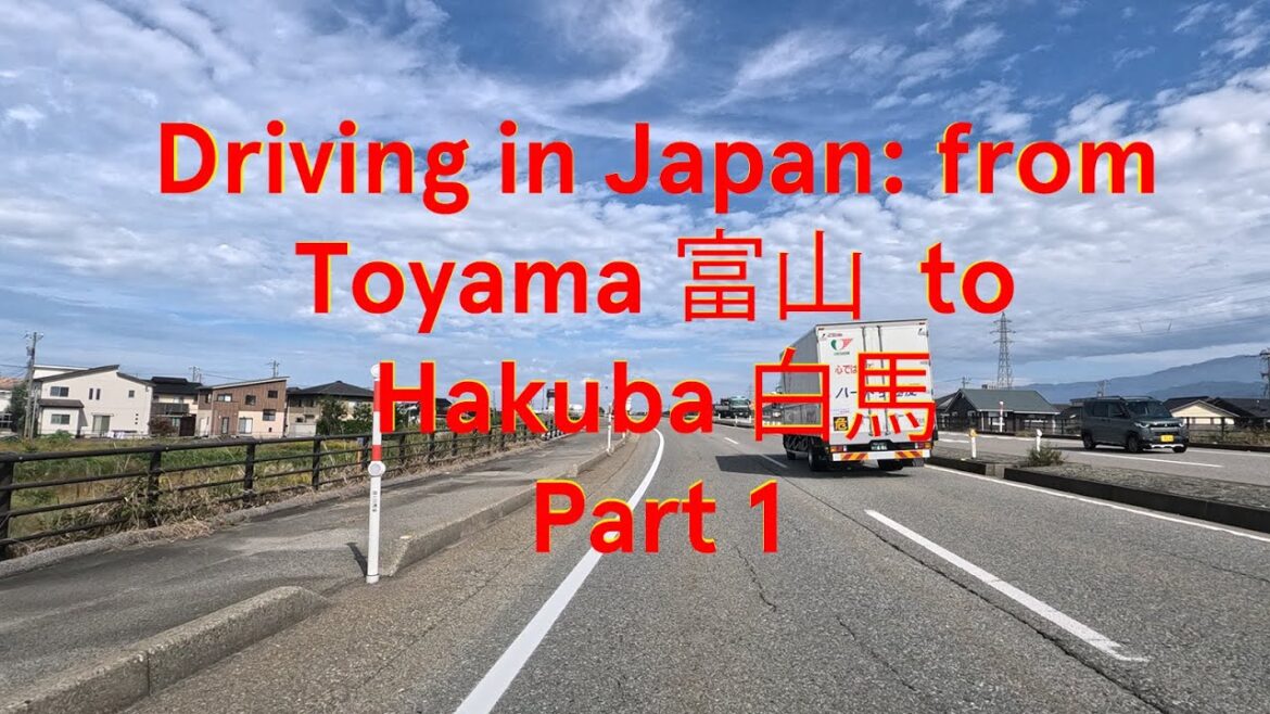 Driving in Japan: from Toyama 富山  to Hakuba 白馬 Part 1