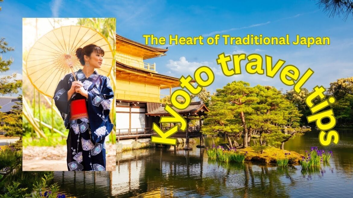 Kyoto travel tips: The Heart of Traditional Japan