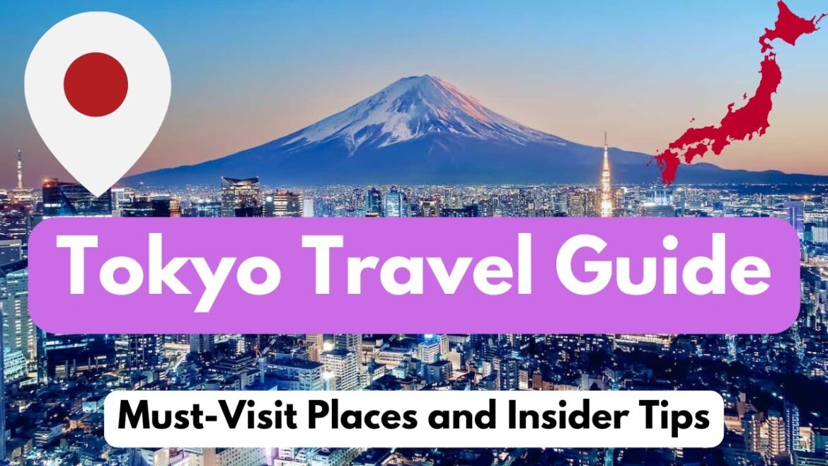 Tokyo Travel Guide: Must-Visit Places and Insider Tips