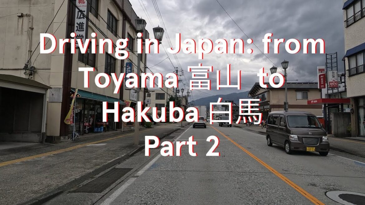 Driving in Japan: from Toyama 富山  to Hakuba 白馬 Part 2