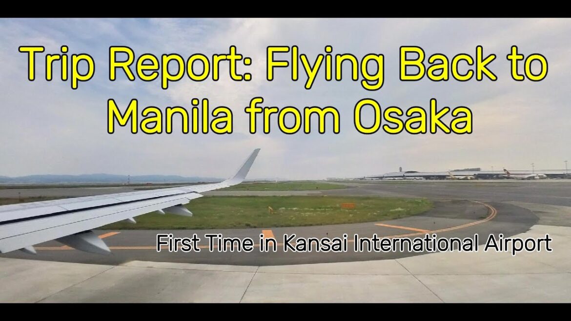 Trip Report: Flying Back to Manila from Kansai International Airport Trip Report: Flying Back to Manila from Kansai International Airport