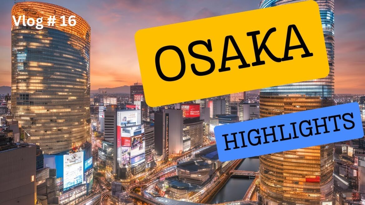 Japan 17 -Osaka Highlights