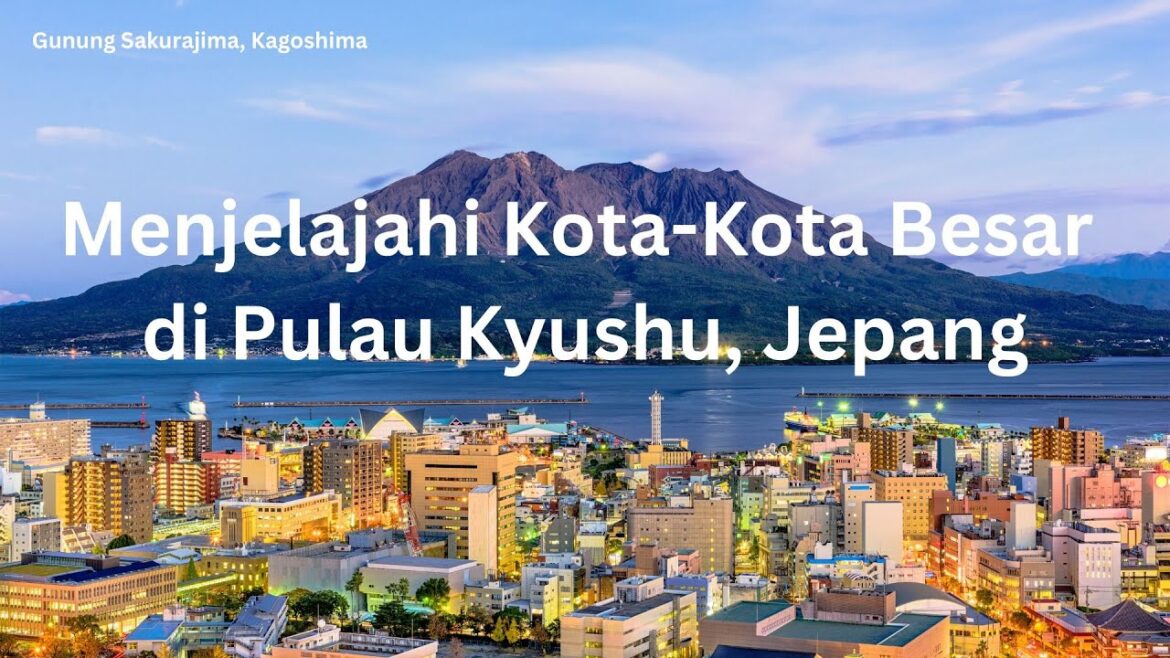 Menjelajahi Kota-kota Besar di Kyushu, Jepang