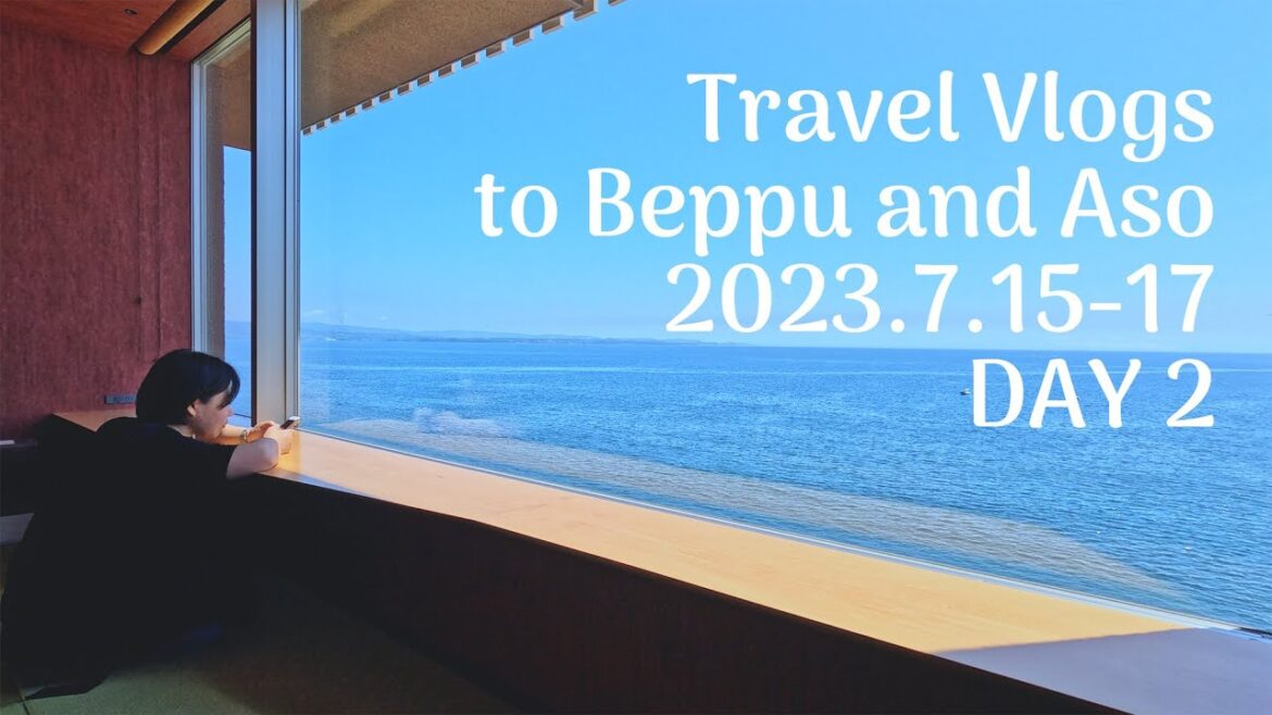 20230715 17 Travel Vlogs to Beppu and Aso【DAY2】
