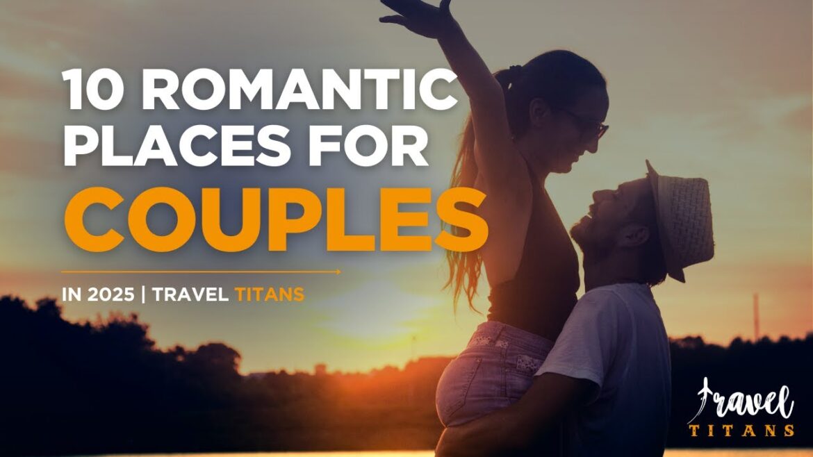 Find Your Perfect Match at These 10 ROMANTIC Getaways 2025