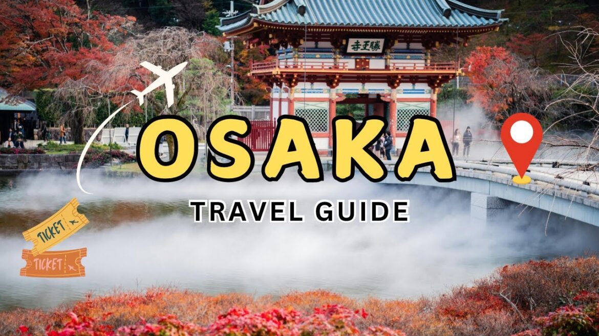 Osaka Travel Guide 2025: Best Tips for Exploring the City Osaka Travel Guide 2025: Best Tips for Exploring the City