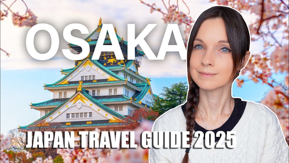 OSAKA, JAPAN TRAVEL GUIDE, Top Places to Visit, What to Eat, Transportation & Hidden Gems