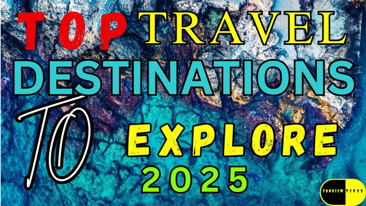Top Travel Destinations to Explore Now! 2025 Top Travel Destinations to Explore Now! 2025