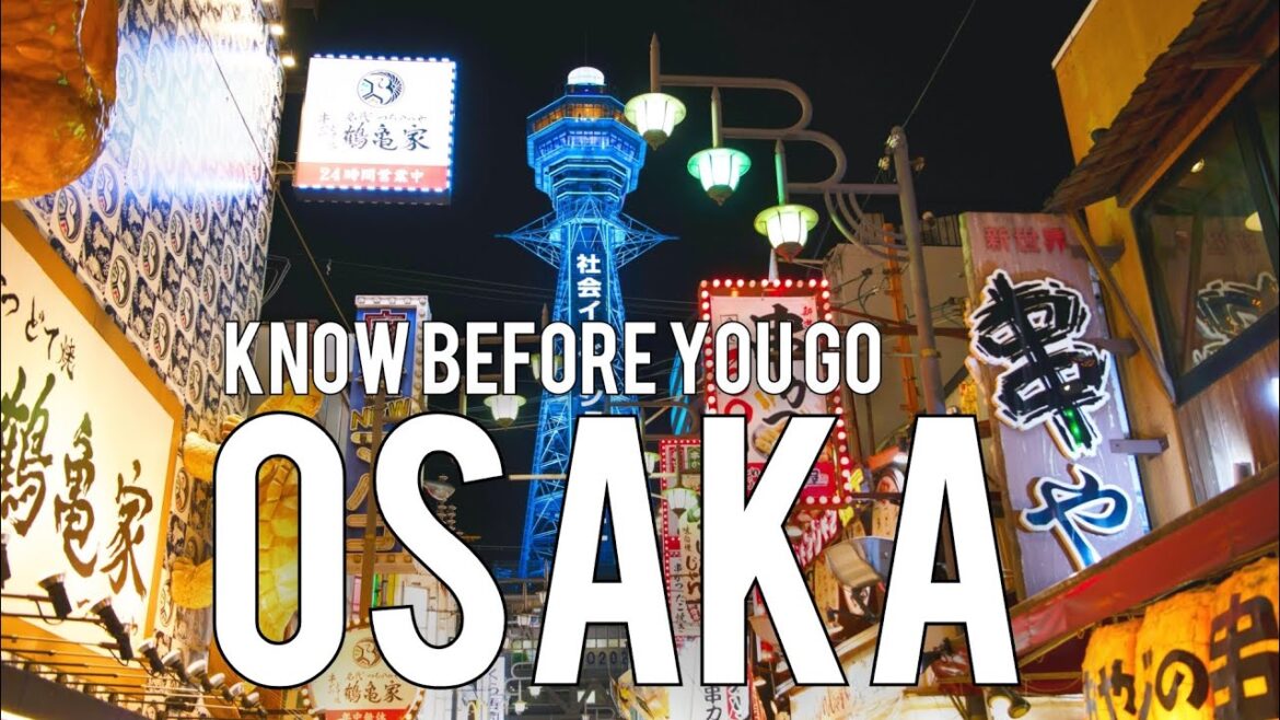 OSAKA - JAPAN | Things To Know Before You Go | Vacation Travel Guide