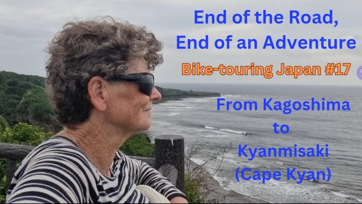 End of the Road, End of an Adventure. Bike-Touring Japan # 17, From Kagoshima to Kyanmisaki End of the Road, End of an Adventure. Bike-Touring Japan # 17, From Kagoshima to Kyanmisaki