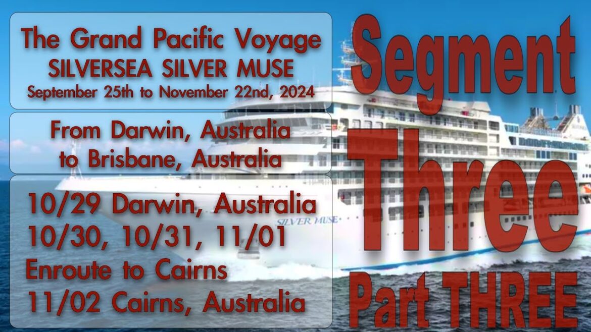 Segment THREE Part THREE - Grand Pacific Voyage - Darwin, AU - DASx3 - Cairns, AU