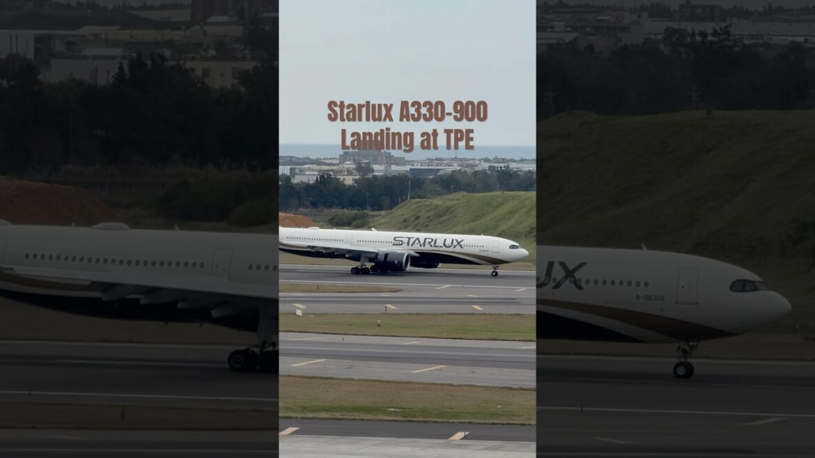 Starlux A330-900 Landing at TPE