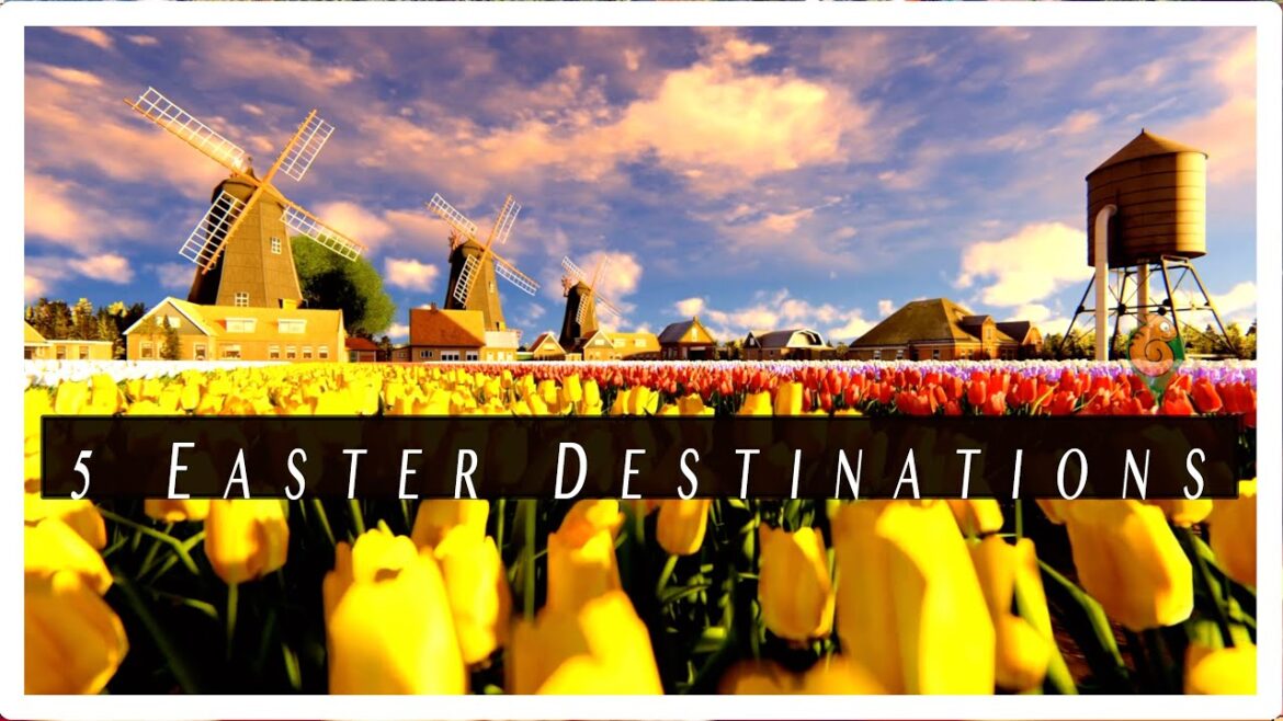 5 Easter Destinations