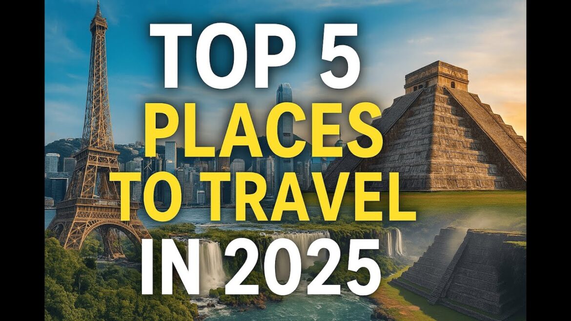 Top 5 Must Visit Destinations in 2025! Top 5 Must Visit Destinations in 2025!