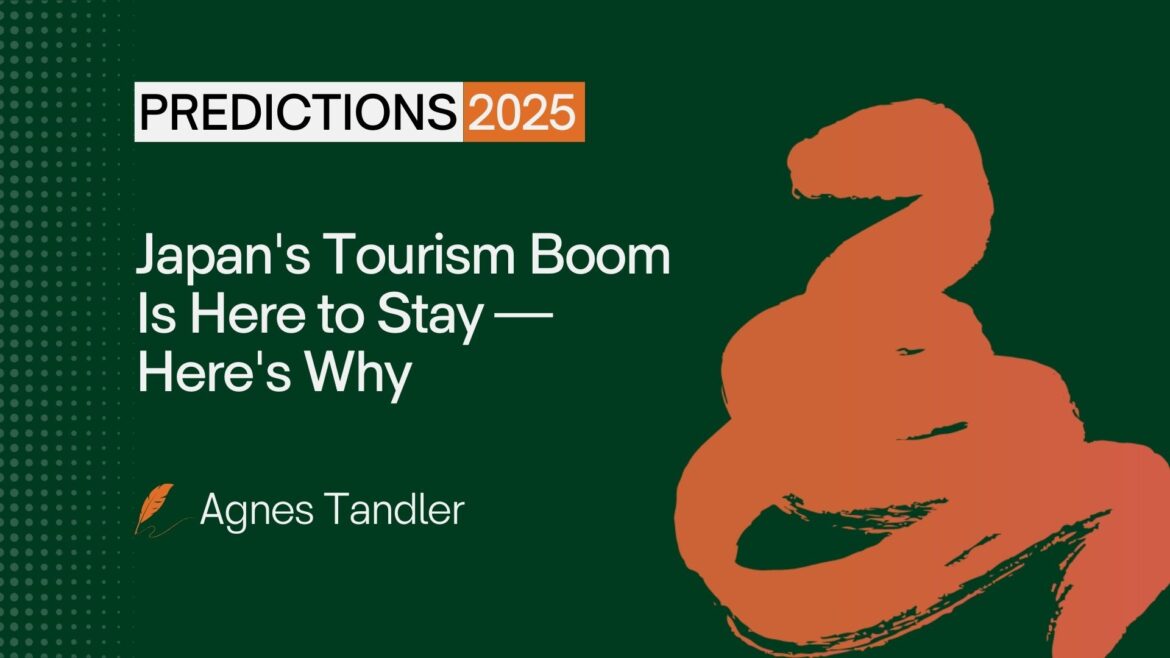 Predictions 2025: Japan’s Tourism Boom Is Here to Stay — Here’s Why Predicitions Agnes Tandler