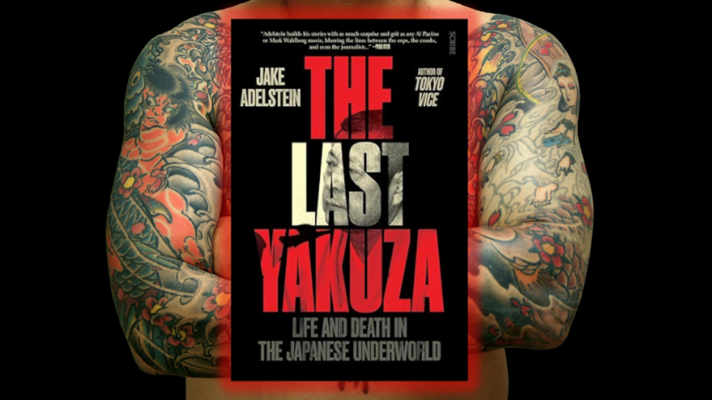 A copy of Jake Adelstein's The Last Yakuza superimposed over the tattooed torso of a yakuza gangster.