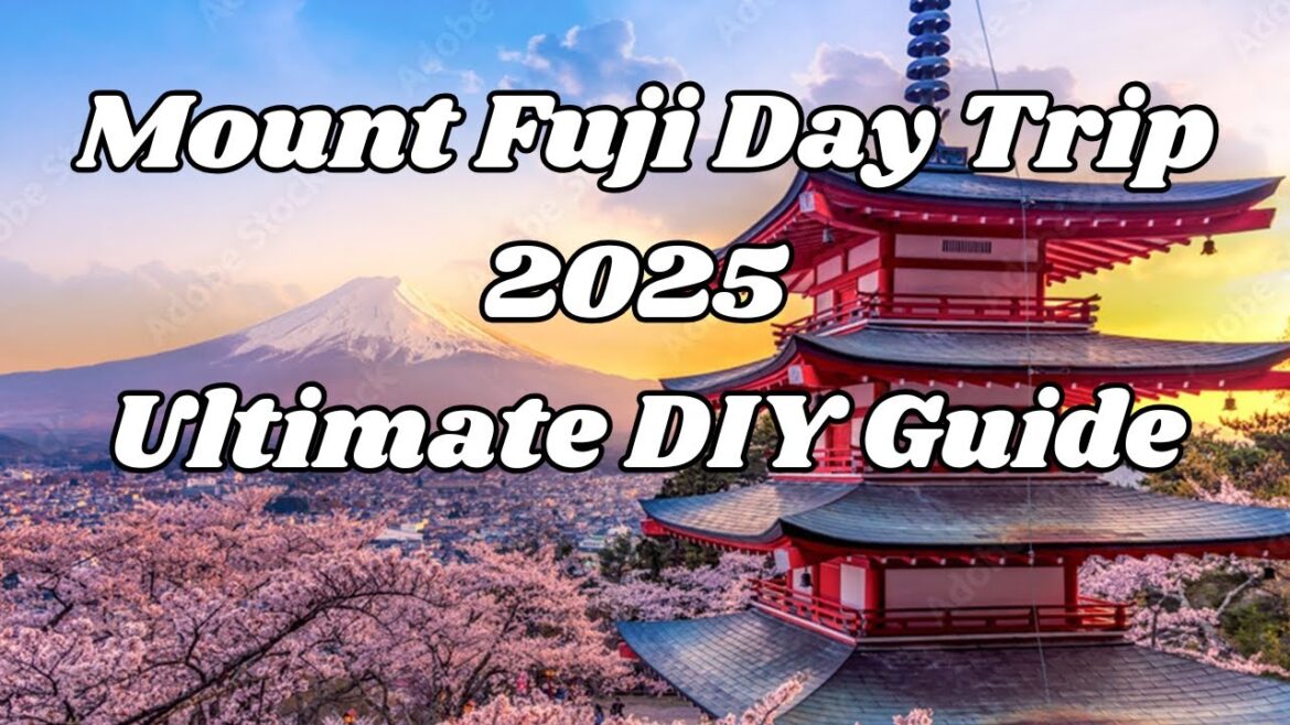 Mount Fuji Day Trip 2025 - Ultimate Guide