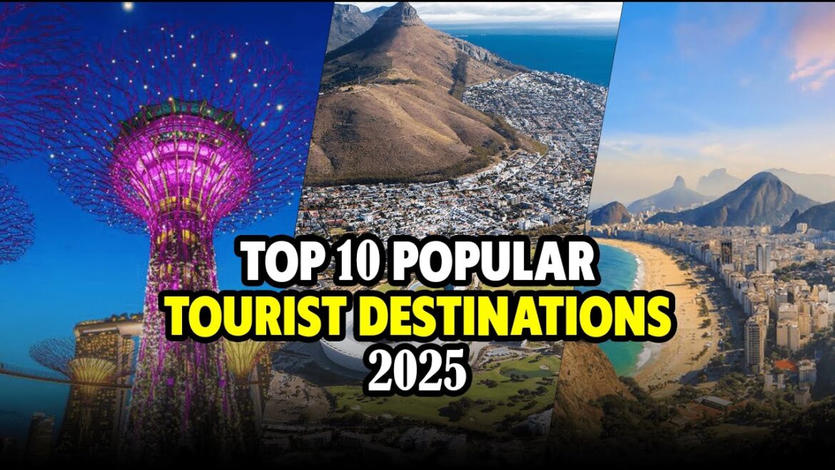 Top 10 Popular Tourist Destinations for 2025 Top 10 Popular Tourist Destinations for 2025