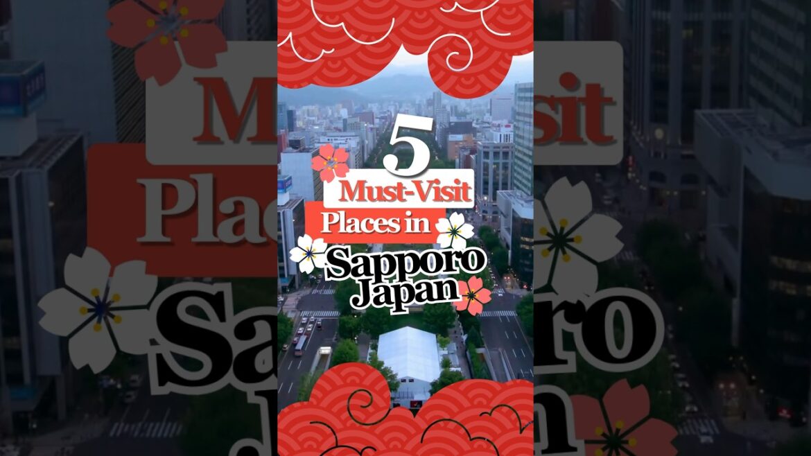 5 Must-Visit Places In Saporro! 5 Must-Visit Places In Saporro!