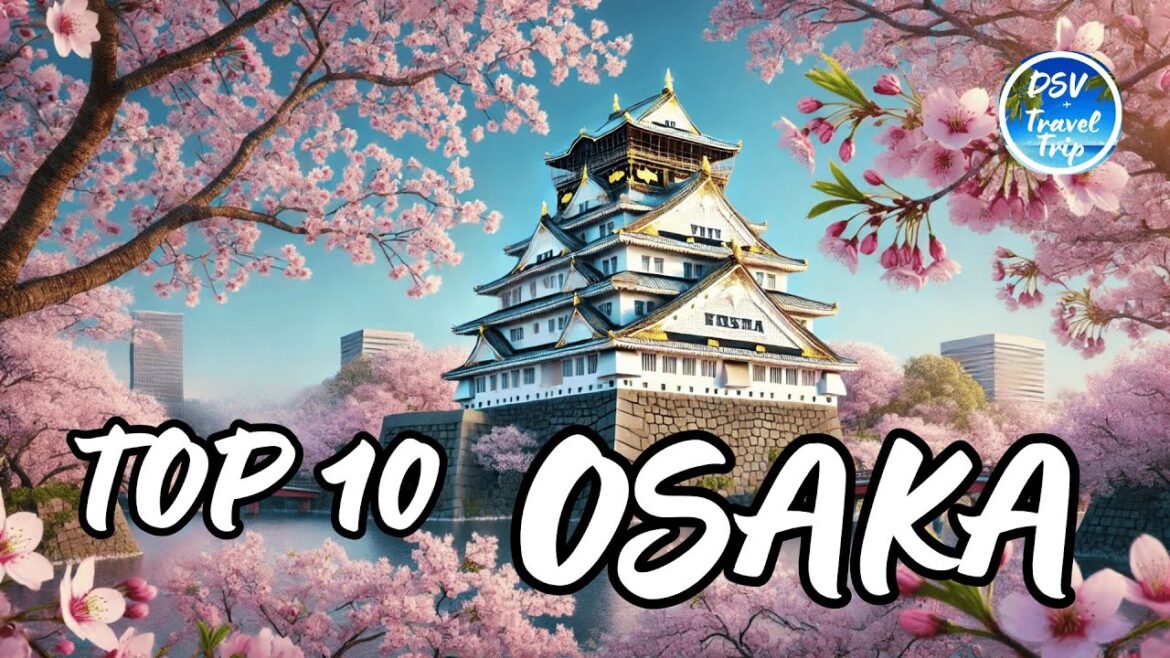 10 Unmissable Places in Osaka - Japan: Unforgettable Experience!