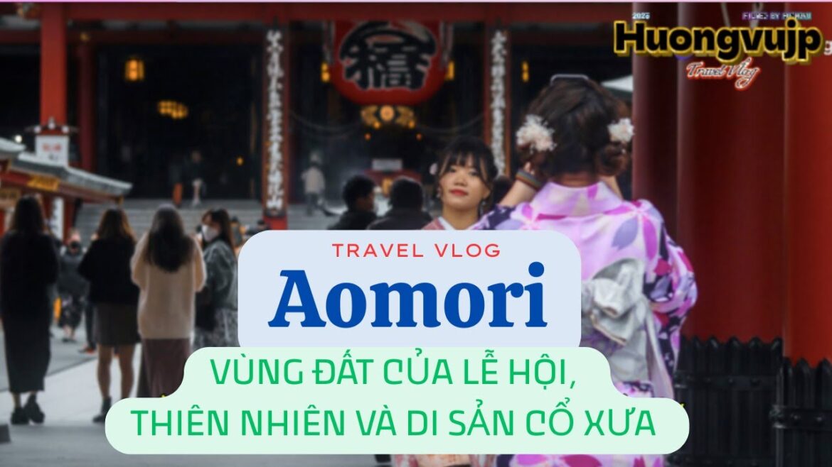 AOMORI – VÙNG ĐẤT CỦA LỄ HỘI, THIÊN NHIÊN VÀ DI SẢN CỔ XƯA #huongvujp #nhatban #aomori AOMORI – VÙNG ĐẤT CỦA LỄ HỘI, THIÊN NHIÊN VÀ DI SẢN CỔ XƯA #huongvujp #nhatban #aomori