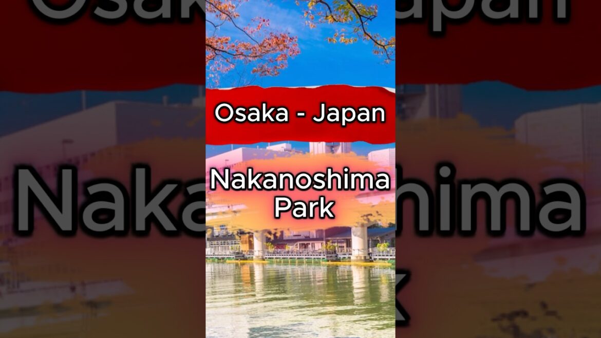 Nakanoshima Park | Osaka | Japan | Surprising Spots Only Locals Know 🇯🇵🌿🌸 #osaka #japan #travel