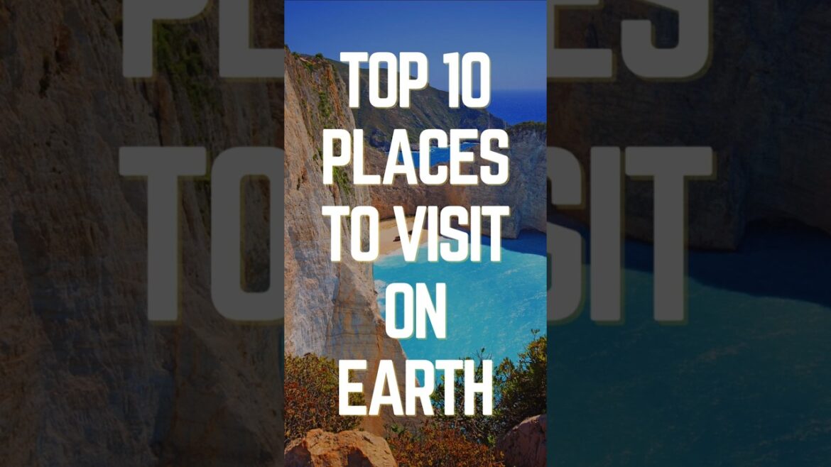 Top 10 Places To Visit On Earth